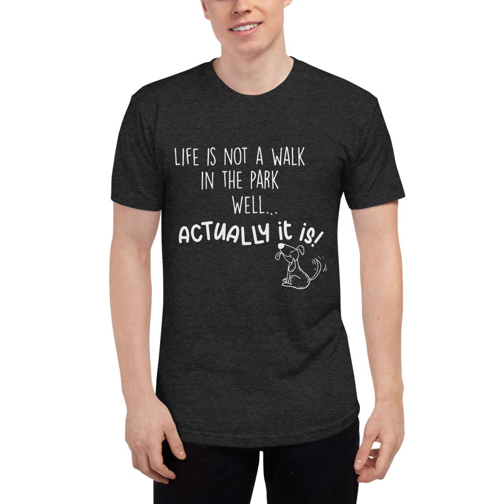 'Life is not a walk in the park' Unisex Tri-Blend Track Shirt