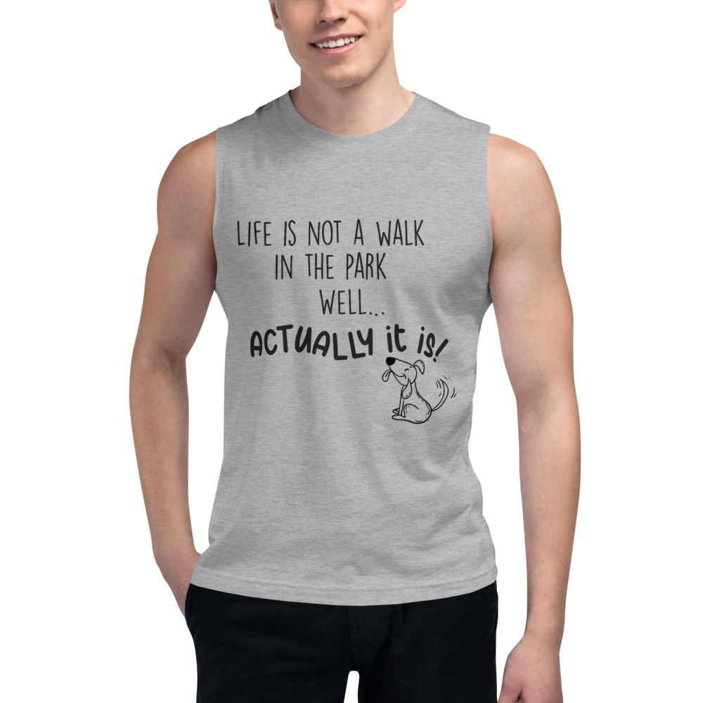 'Life is not a walk in the park' unisex Muscle Shirt