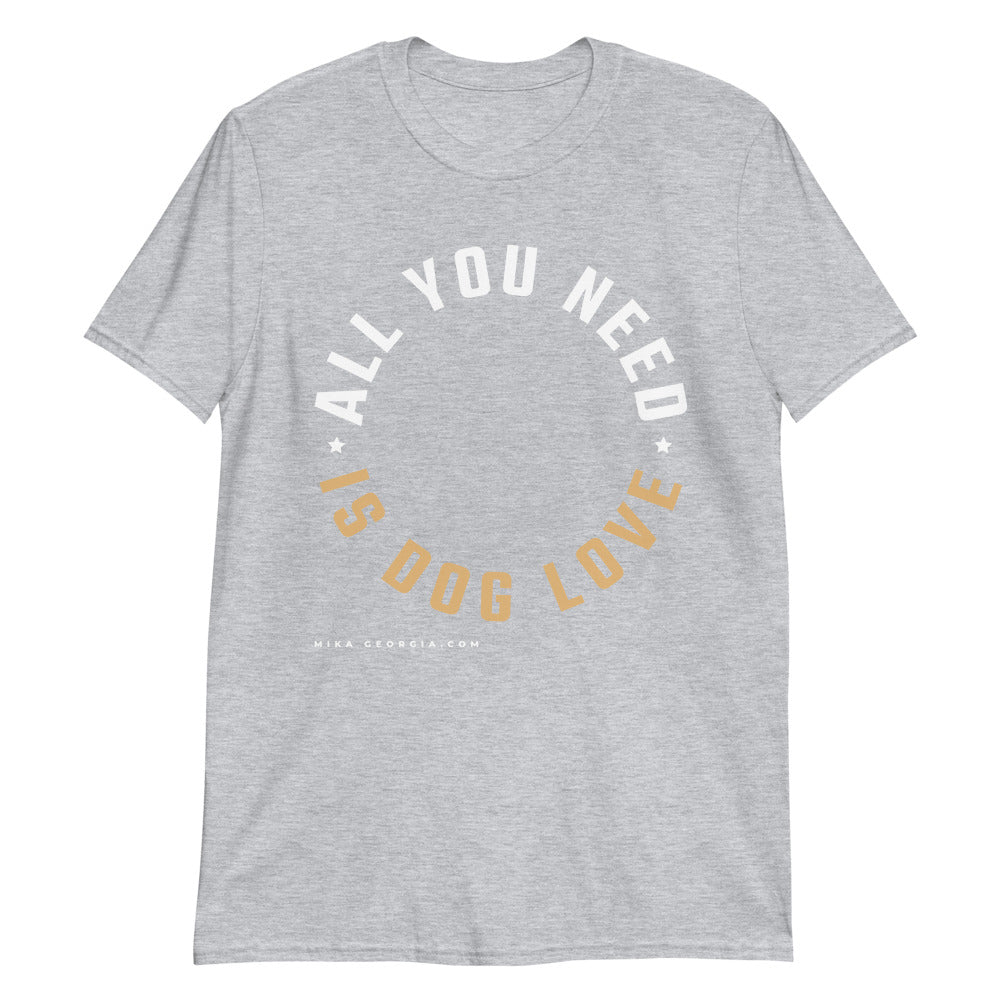 'All you need is dog love' Short-Sleeve Unisex T-Shirt