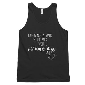 'Life is not a walk in the park' Classic tank top (unisex)