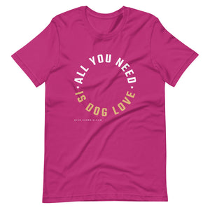 'All you need is dog love' Short-Sleeve Unisex T-Shirt