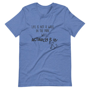 'Life is not a walk in the park' Short-Sleeve Unisex T-Shirt