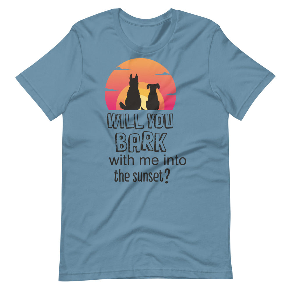 'will you bark with me into the sunset?' Short-Sleeve Unisex T-Shirt